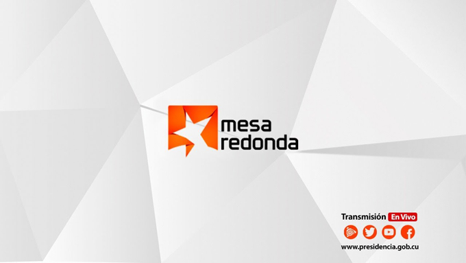 Esta tarde, Mesa Redonda con el Presidente de la República y dirigentes del Gobierno Esta tarde, Mesa Redonda con el Presidente de la República y dirigentes del Gobierno