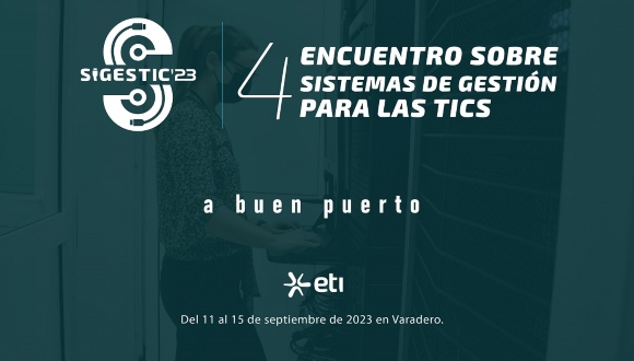 Convocan al cuarto Encuentro sobre Sistemas de Gestión para las Tecnologías de la Información y la Comunicación, Sigestic 2023 Convocan al cuarto Encuentro sobre Sistemas de Gestión para las Tecnologías de la Información y la Comunicación, Sigestic 2023
