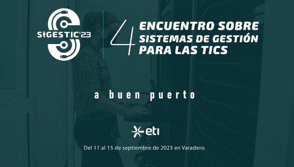 Convocan al cuarto Encuentro sobre Sistemas de Gestión para las Tecnologías de la Información y la Comunicación, Sigestic 2023