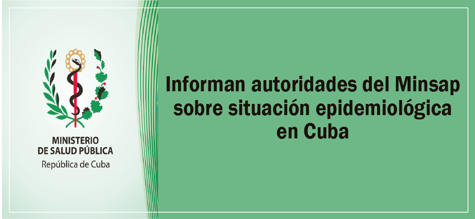 Informa el Minsap sobre situación epidemiológica en Cuba Informa el Minsap sobre situación epidemiológica en Cuba