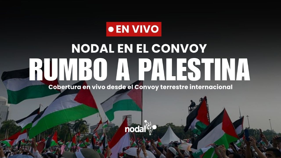 NODAL rumbo a Palestina: Delegaciones de más de 70 países marchan hacia Ráfah para denunciar el genocidio